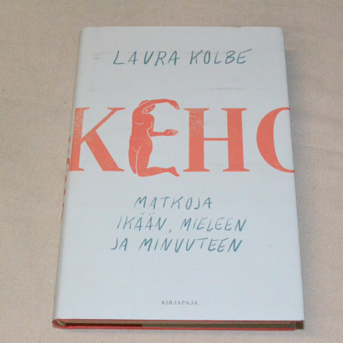 Laura Kolbe Keho - Matkoja ikään, mieleen ja minuuteen